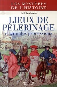 Lieux de pèlerinage et grandes processions - Dominique Lormier