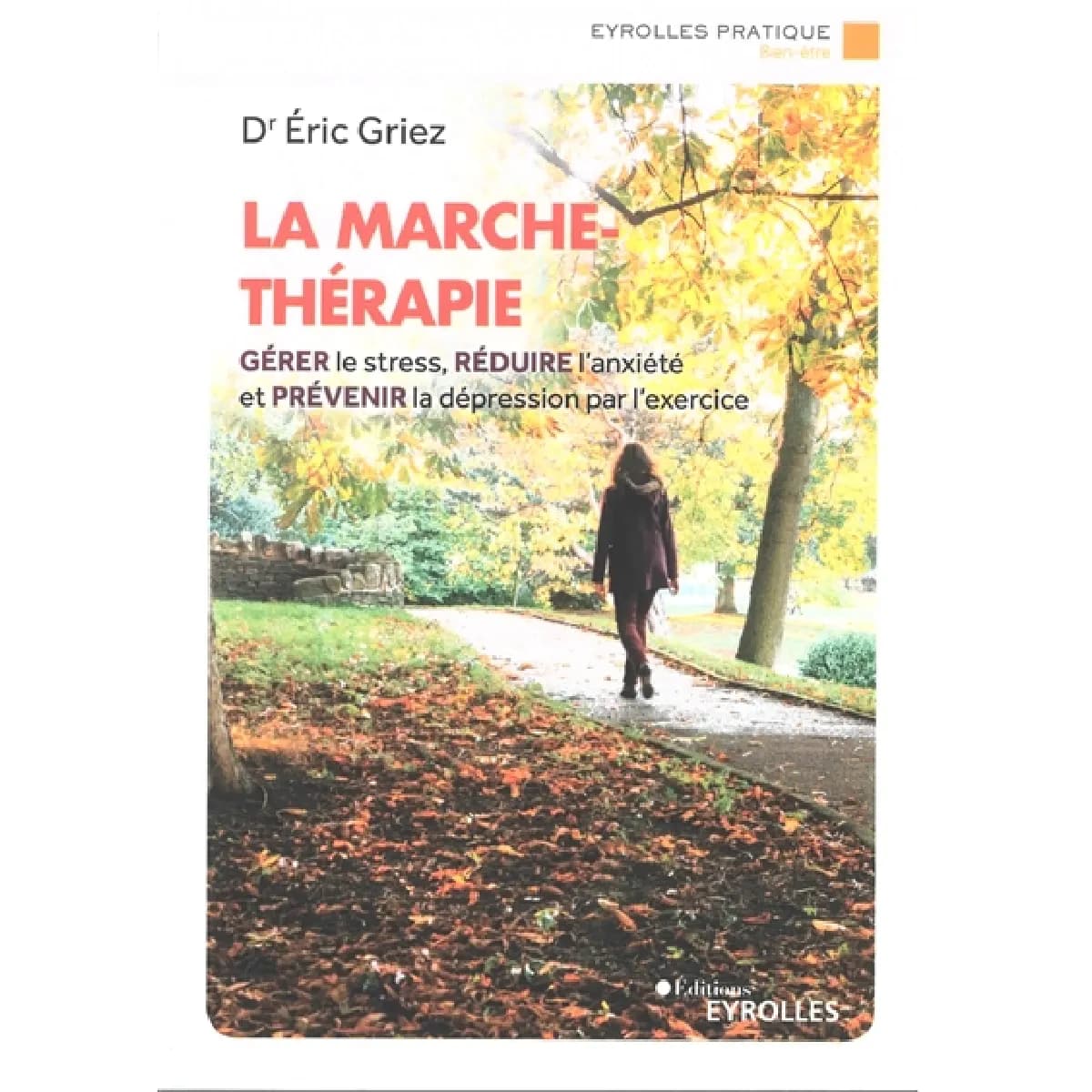 La marche-thérapie : gérer le stress, réduire l'anxiété et prévenir la dépression par l'exercice
